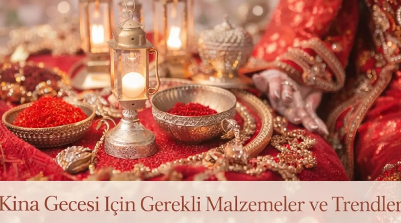 Kına Gecesi İçin Gerekli Malzemeler ve Trendler